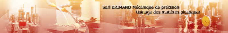 Sarl BRIMAND - Mécanique de précision - Usinage des matières plastique